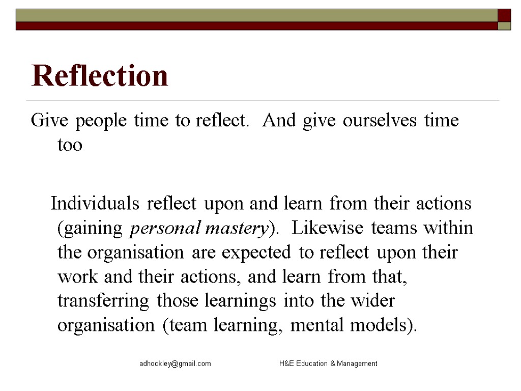 adhockley@gmail.com H&E Education & Management Reflection Give people time to reflect. And give ourselves